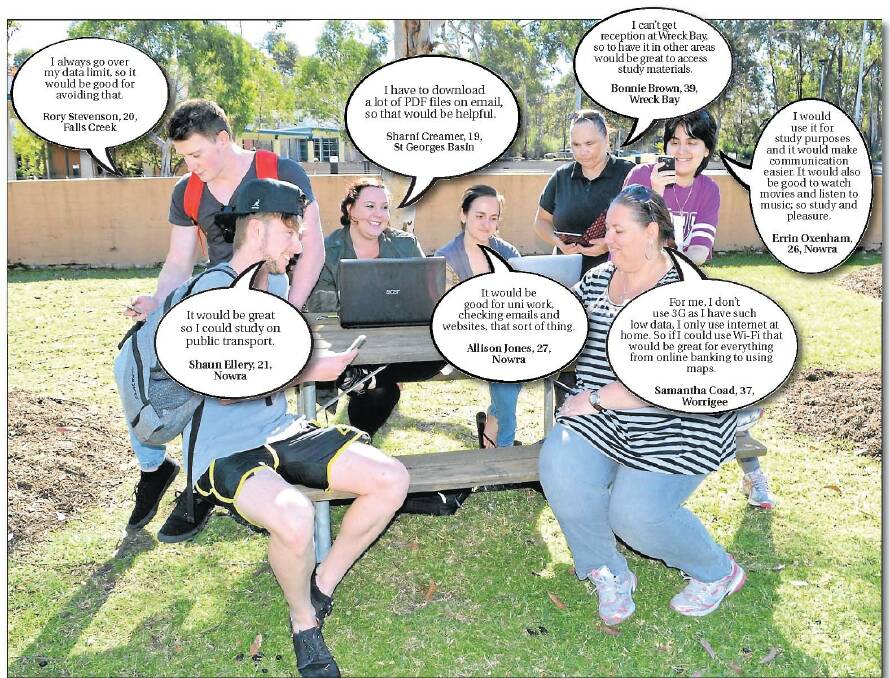 WELL CONNECTED: University of Wollongong Shoalhaven Campus students who look forward to the planned Wi-Fi network - Shaun Ellery, 21, of Nowra, Rory Stevenson, 20, of Falls Creek, Sharni Creamer, 19, from St Georges Basin, Allison Jones, 27, from Nowra, Bonnie Brown, 39, of Wreck Bay, Errin Oxenham, 26, from Nowra and Samantha Coad, 37, of Worrigee.
WELL CONNECTED: University of Wollongong Shoalhaven Campus students who look forward to the planned Wi-Fi network - Shaun Ellery, 21, of Nowra, Rory Stevenson, 20, of Falls Creek, Sharni Creamer, 19, from St Georges Basin, Allison Jones, 27, from Nowra, Bonnie Brown, 39, of Wreck Bay, Errin Oxenham, 26, from Nowra and Samantha Coad, 37, of Worrigee.
Photo: DAYLE LATHAM